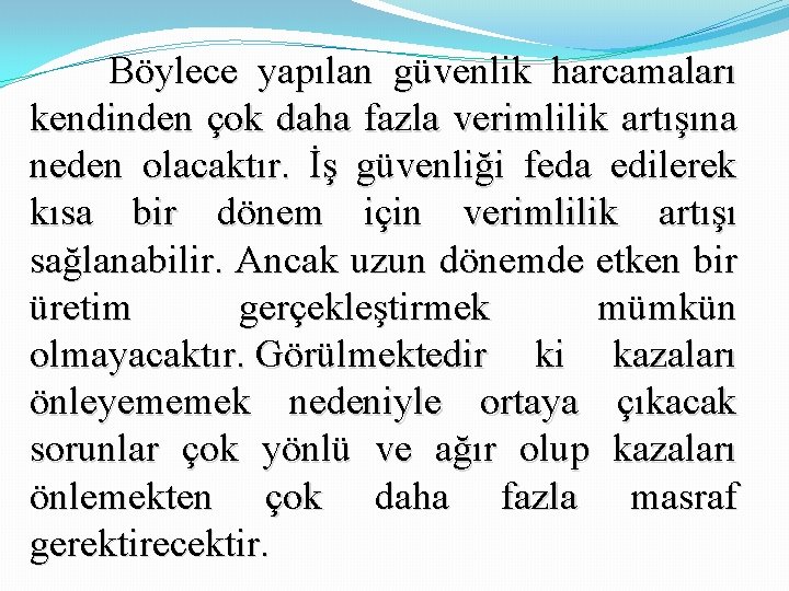 Böylece yapılan güvenlik harcamaları kendinden çok daha fazla verimlilik artışına neden olacaktır. İş güvenliği