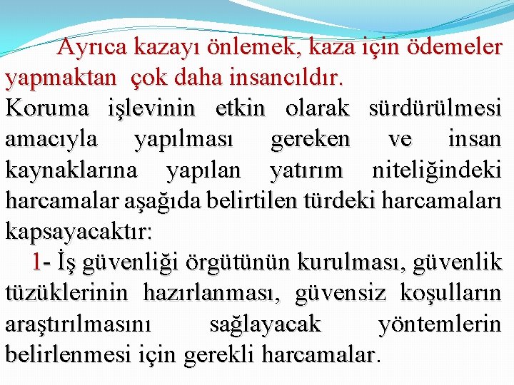 Ayrıca kazayı önlemek, kaza için ödemeler yapmaktan çok daha insancıldır. Koruma işlevinin etkin olarak