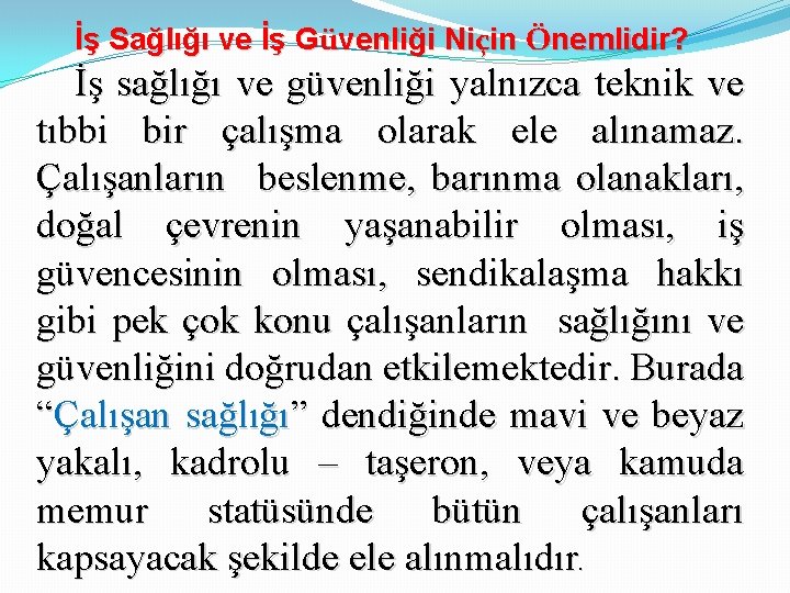 İş Sağlığı ve İş Güvenliği Niçin Önemlidir? İş sağlığı ve güvenliği yalnızca teknik ve