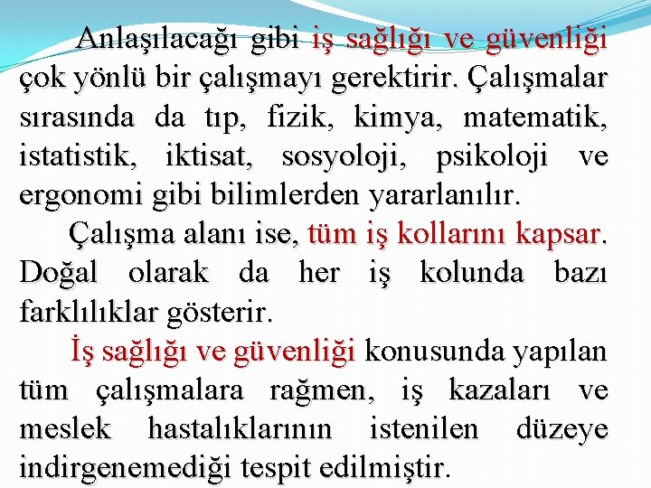 Anlaşılacağı gibi iş sağlığı ve güvenliği çok yönlü bir çalışmayı gerektirir. Çalışmalar sırasında da