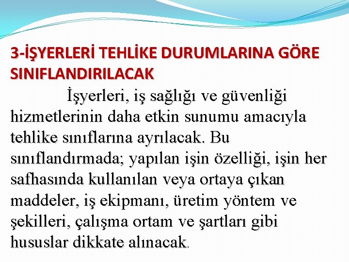 3 -İŞYERLERİ TEHLİKE DURUMLARINA GÖRE SINIFLANDIRILACAK İşyerleri, iş sağlığı ve güvenliği hizmetlerinin daha etkin