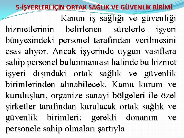 5 -İŞYERLERİ İÇİN ORTAK SAĞLIK VE GÜVENLİK BİRİMİ Kanun iş sağlığı ve güvenliği hizmetlerinin