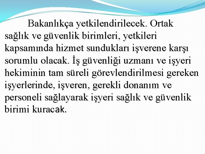 Bakanlıkça yetkilendirilecek. Ortak sağlık ve güvenlik birimleri, yetkileri kapsamında hizmet sundukları işverene karşı sorumlu