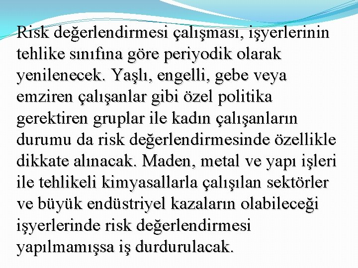 Risk değerlendirmesi çalışması, işyerlerinin tehlike sınıfına göre periyodik olarak yenilenecek. Yaşlı, engelli, gebe veya