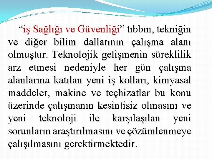 “iş Sağlığı ve Güvenliği” tıbbın, tekniğin ve diğer bilim dallarının çalışma alanı olmuştur. Teknolojik