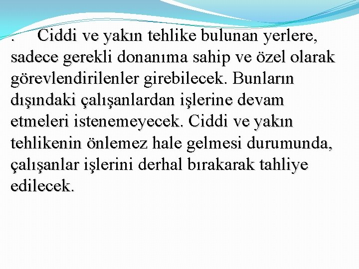 . Ciddi ve yakın tehlike bulunan yerlere, sadece gerekli donanıma sahip ve özel olarak