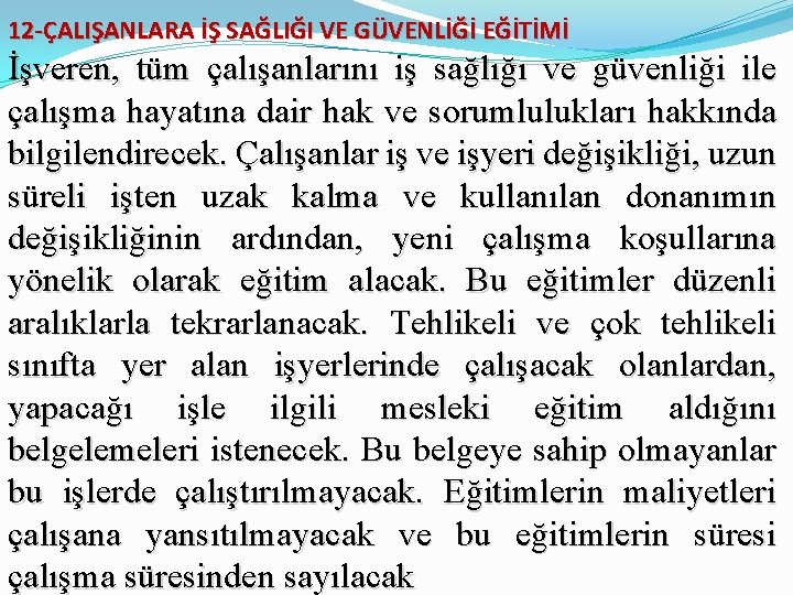 12 -ÇALIŞANLARA İŞ SAĞLIĞI VE GÜVENLİĞİ EĞİTİMİ İşveren, tüm çalışanlarını iş sağlığı ve güvenliği