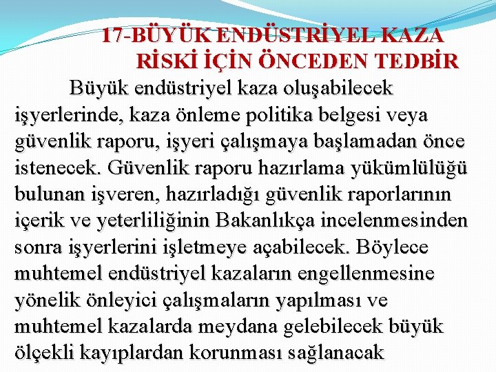 17 -BÜYÜK ENDÜSTRİYEL KAZA RİSKİ İÇİN ÖNCEDEN TEDBİR Büyük endüstriyel kaza oluşabilecek işyerlerinde, kaza