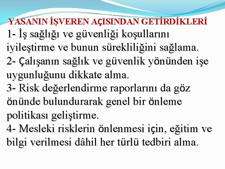 YASANIN İŞVEREN AÇISINDAN GETİRDİKLERİ 1 - İş sağlığı ve güvenliği koşullarını iyileştirme ve bunun