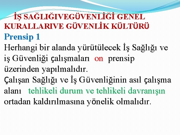 İŞ SAĞLIĞIVEGÜVENLİĞİ GENEL KURALLARIVE GÜVENLİK KÜLTÜRÜ Prensip 1 Herhangi bir alanda yürütülecek İş Sağlığı