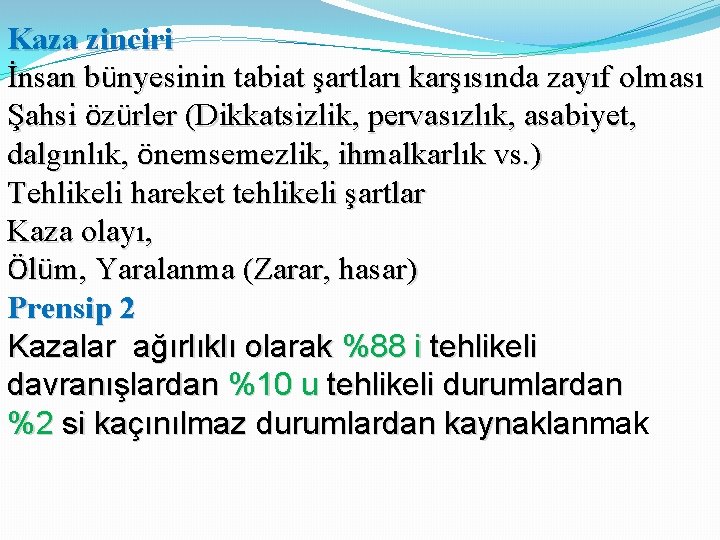 Kaza zinciri İnsan bünyesinin tabiat şartları karşısında zayıf olması Şahsi özürler (Dikkatsizlik, pervasızlık, asabiyet,