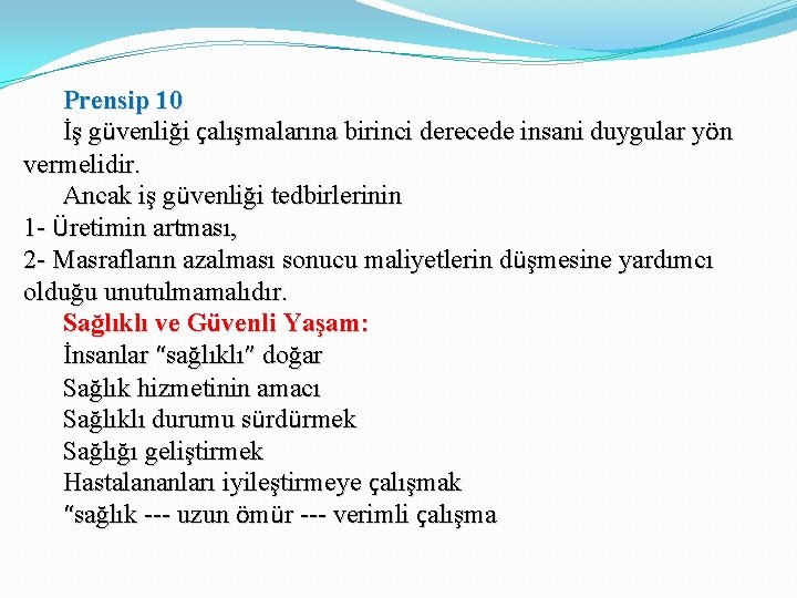 Prensip 10 İş güvenliği çalışmalarına birinci derecede insani duygular yön vermelidir. Ancak iş güvenliği