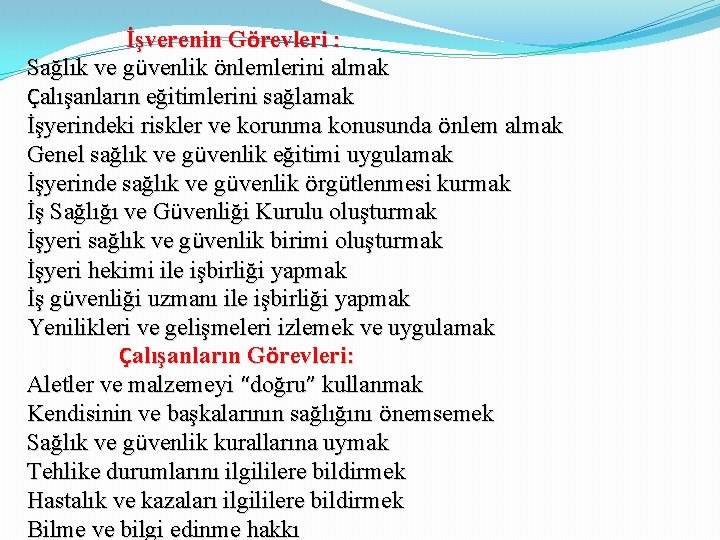 İşverenin Görevleri : Sağlık ve güvenlik önlemlerini almak Çalışanların eğitimlerini sağlamak İşyerindeki riskler ve