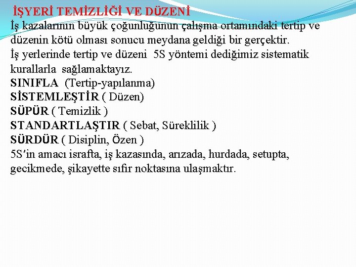 İŞYERİ TEMİZLİĞİ VE DÜZENİ İş kazalarının büyük çoğunluğunun çalışma ortamındaki tertip ve düzenin kötü