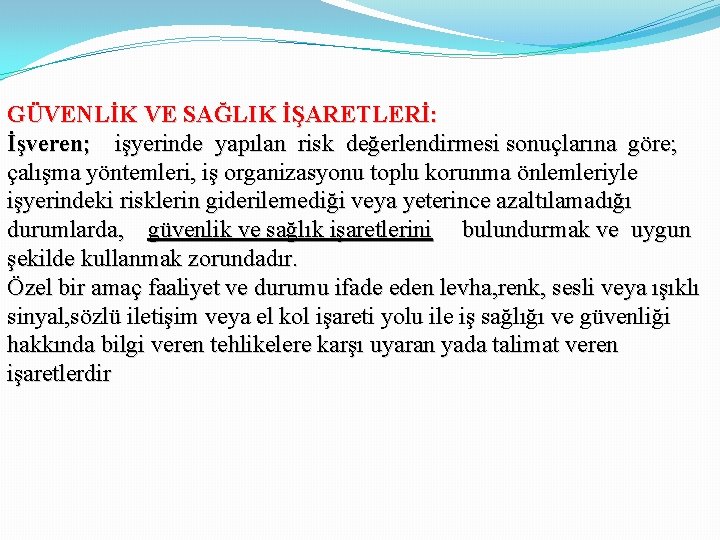 GÜVENLİK VE SAĞLIK İŞARETLERİ: İşveren; işyerinde yapılan risk değerlendirmesi sonuçlarına göre; çalışma yöntemleri, iş