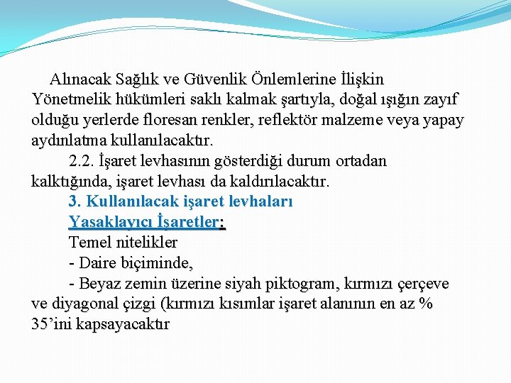 Alınacak Sağlık ve Güvenlik Önlemlerine İlişkin Yönetmelik hükümleri saklı kalmak şartıyla, doğal ışığın zayıf