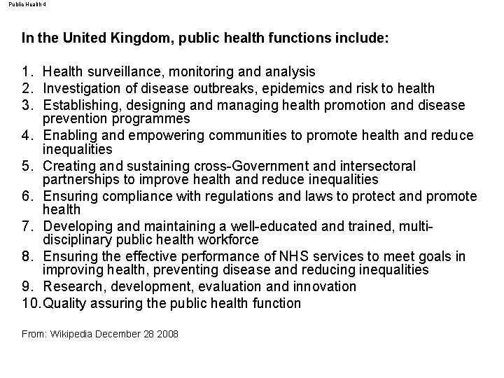 Public Health 4 In the United Kingdom, public health functions include: 1. Health surveillance,