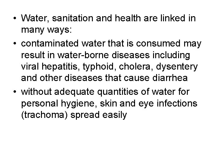  • Water, sanitation and health are linked in many ways: • contaminated water