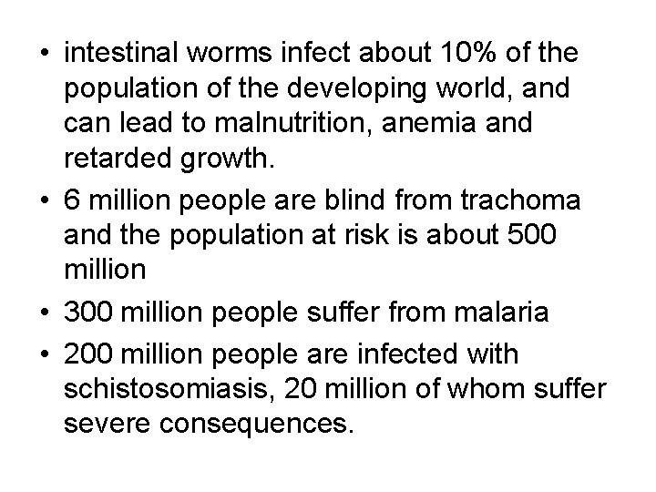  • intestinal worms infect about 10% of the population of the developing world,