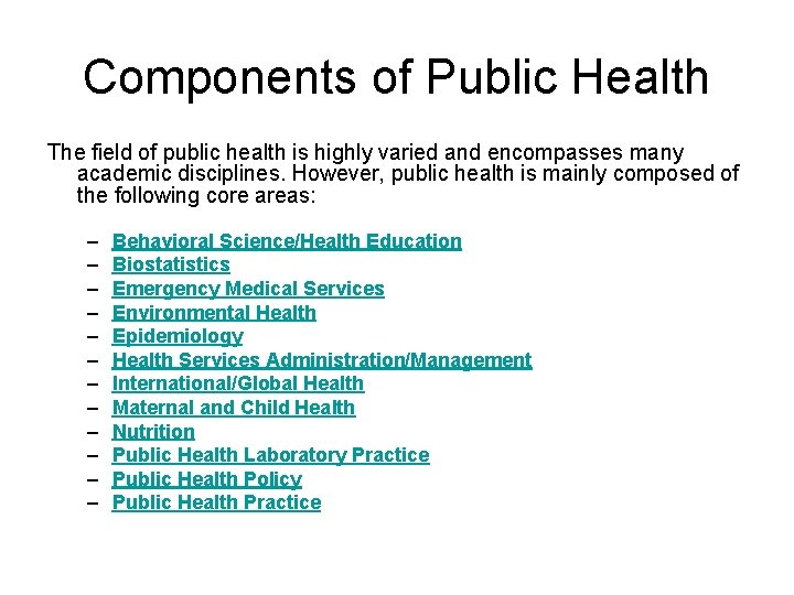 Components of Public Health The field of public health is highly varied and encompasses