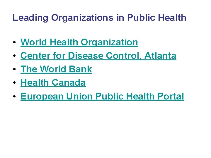 Leading Organizations in Public Health • • • World Health Organization Center for Disease