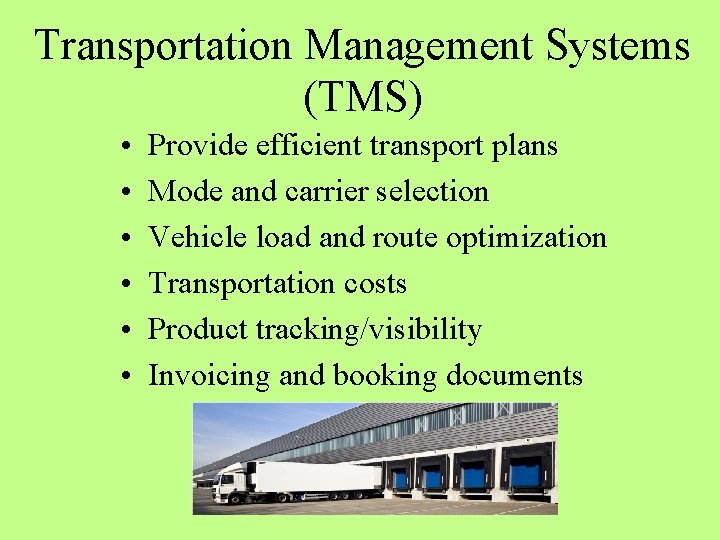 Transportation Management Systems (TMS) • • • Provide efficient transport plans Mode and carrier