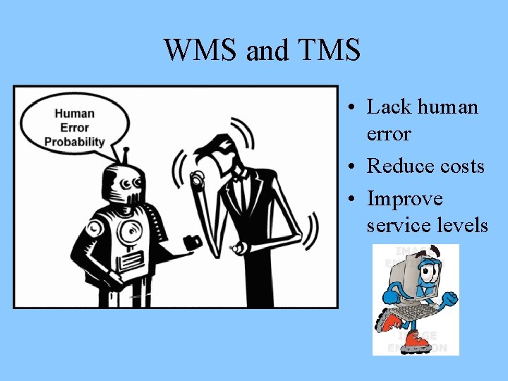 WMS and TMS • Lack human error • Reduce costs • Improve service levels