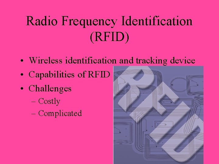 Radio Frequency Identification (RFID) • Wireless identification and tracking device • Capabilities of RFID