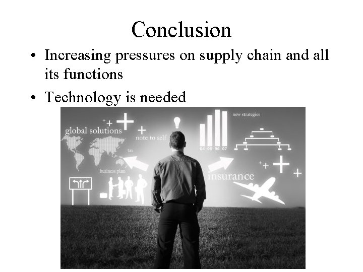 Conclusion • Increasing pressures on supply chain and all its functions • Technology is