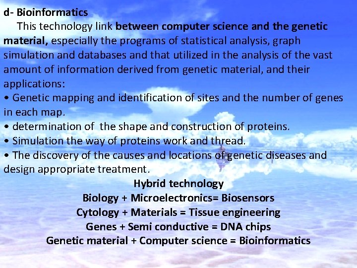 d- Bioinformatics This technology link between computer science and the genetic material, especially the