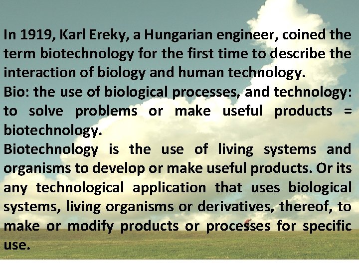 In 1919, Karl Ereky, a Hungarian engineer, coined the term biotechnology for the first