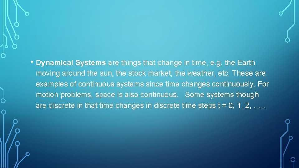  • Dynamical Systems are things that change in time, e. g. the Earth
