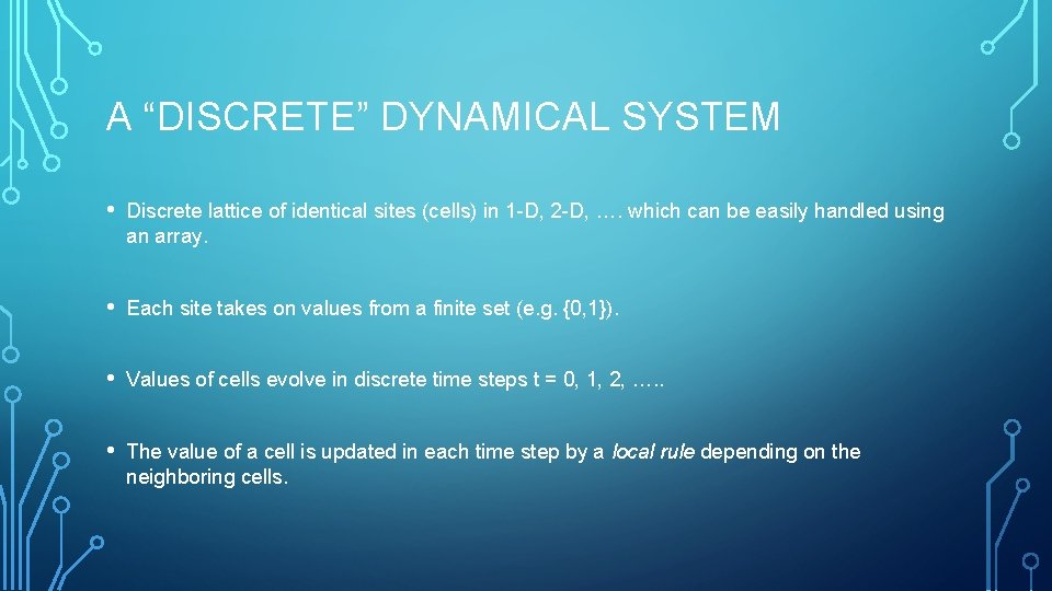 A “DISCRETE” DYNAMICAL SYSTEM • Discrete lattice of identical sites (cells) in 1 -D,