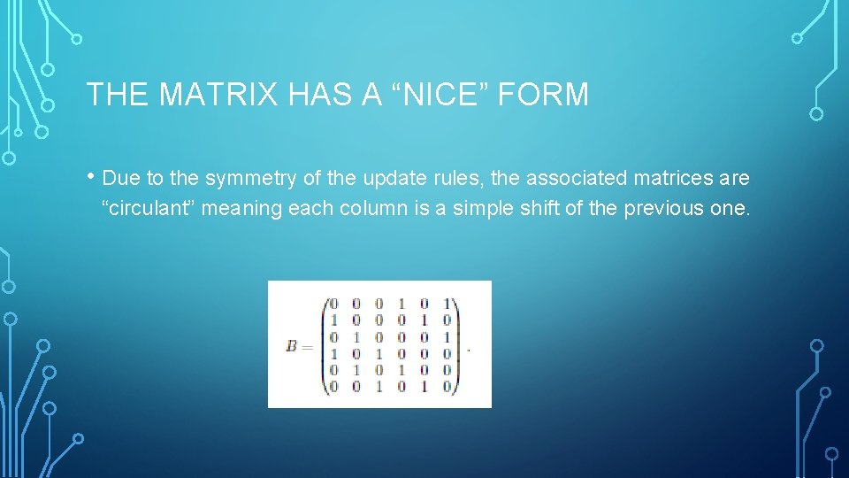 THE MATRIX HAS A “NICE” FORM • Due to the symmetry of the update