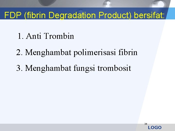 FDP (fibrin Degradation Product) bersifat: 1. Anti Trombin 2. Menghambat polimerisasi fibrin 3. Menghambat