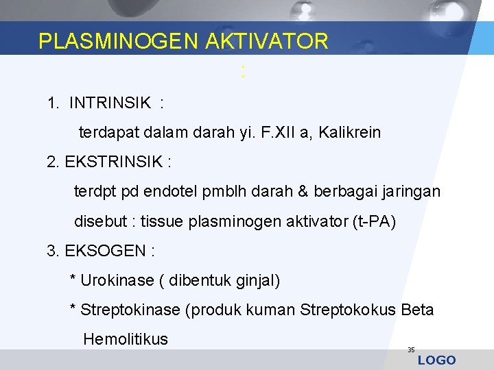 PLASMINOGEN AKTIVATOR : 1. INTRINSIK : terdapat dalam darah yi. F. XII a, Kalikrein