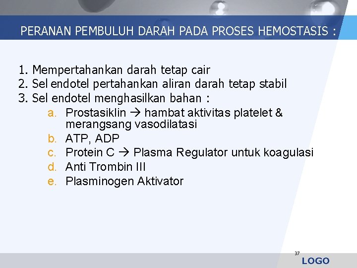 PERANAN PEMBULUH DARAH PADA PROSES HEMOSTASIS : 1. Mempertahankan darah tetap cair 2. Sel