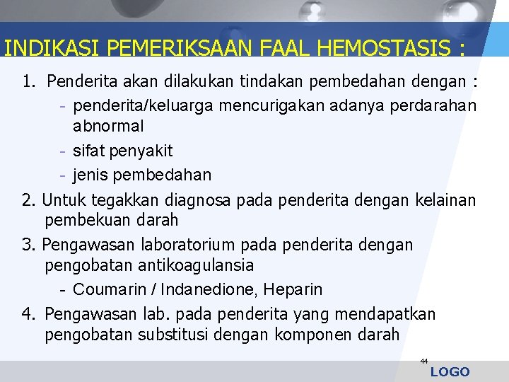 INDIKASI PEMERIKSAAN FAAL HEMOSTASIS : 1. Penderita akan dilakukan tindakan pembedahan dengan : -