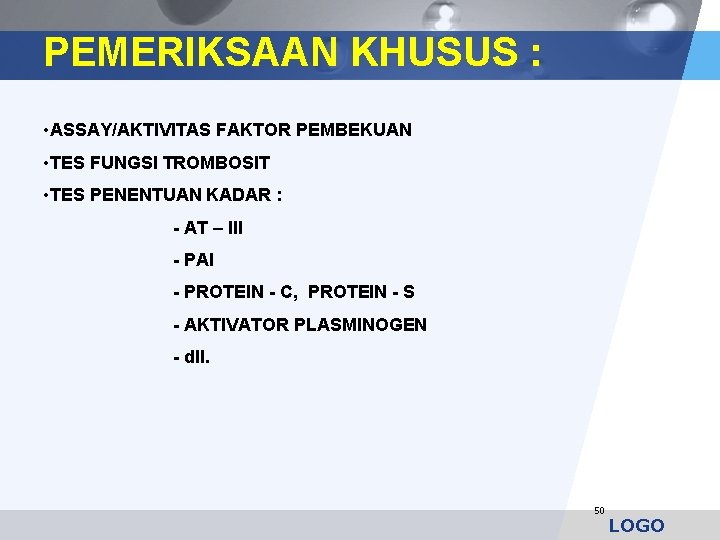 PEMERIKSAAN KHUSUS : • ASSAY/AKTIVITAS FAKTOR PEMBEKUAN • TES FUNGSI TROMBOSIT • TES PENENTUAN