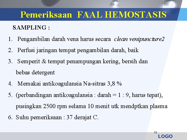 Pemeriksaan FAAL HEMOSTASIS SAMPLING : 1. Pengambilan darah vena harus secara clean venipuncture 2