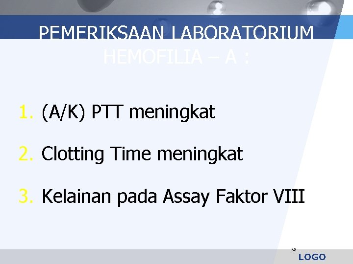 PEMERIKSAAN LABORATORIUM HEMOFILIA – A : 1. (A/K) PTT meningkat 2. Clotting Time meningkat