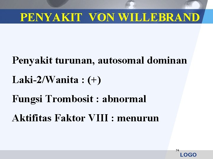 PENYAKIT VON WILLEBRAND Penyakit turunan, autosomal dominan Laki-2/Wanita : (+) Fungsi Trombosit : abnormal