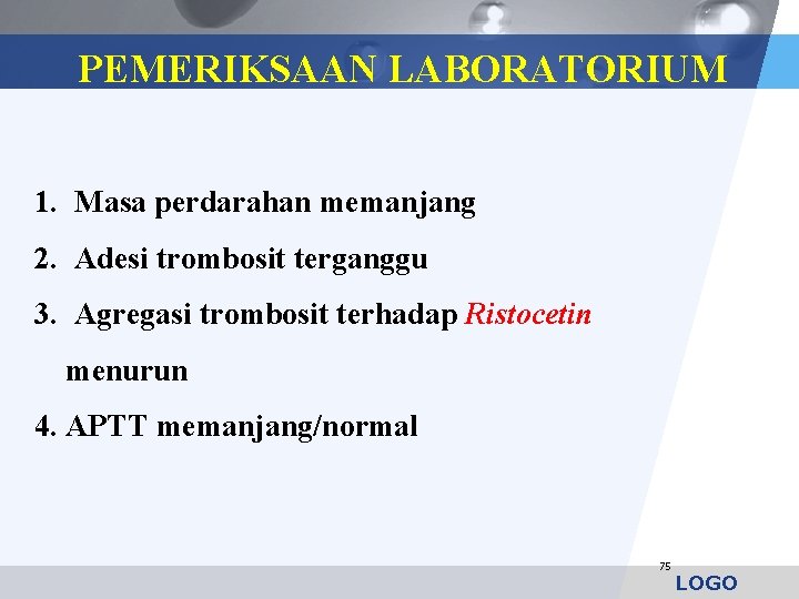 PEMERIKSAAN LABORATORIUM 1. Masa perdarahan memanjang 2. Adesi trombosit terganggu 3. Agregasi trombosit terhadap