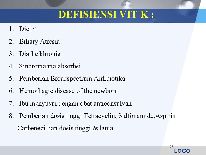 DEFISIENSI VIT K : 1. Diet < 2. Biliary Atresia 3. Diarhe khronis 4.