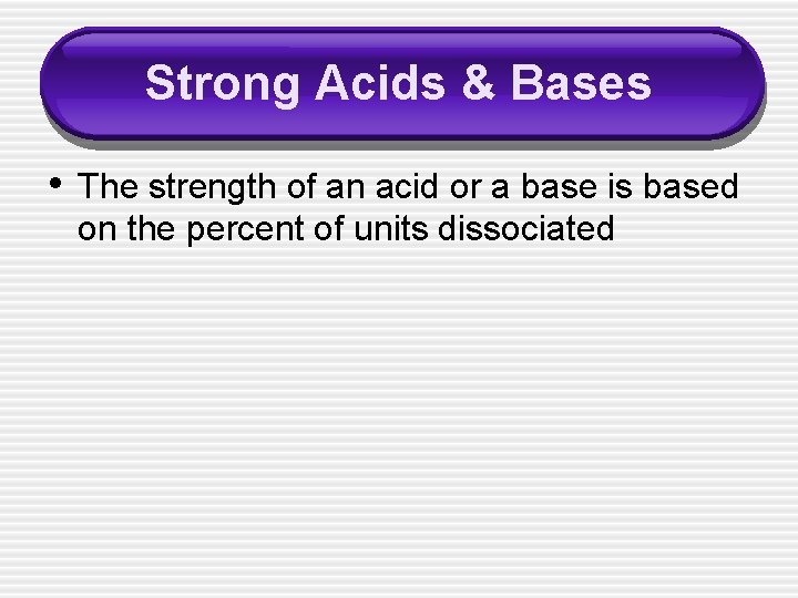 Strong Acids & Bases • The strength of an acid or a base is