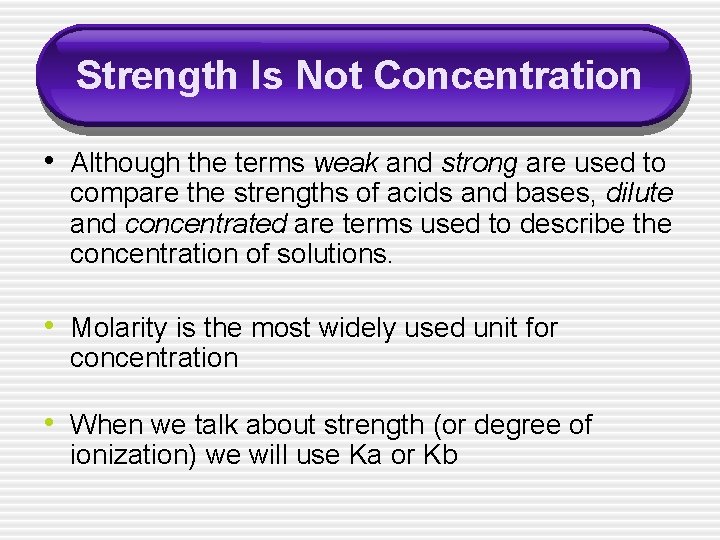 Strength Is Not Concentration • Although the terms weak and strong are used to