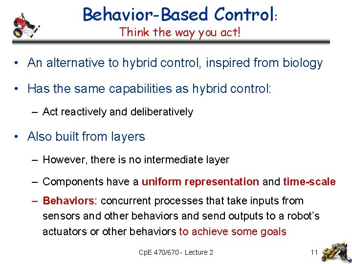 Behavior-Based Control: Think the way you act! • An alternative to hybrid control, inspired Behavior-Based Control: Think the way you act! • An alternative to hybrid control, inspired
