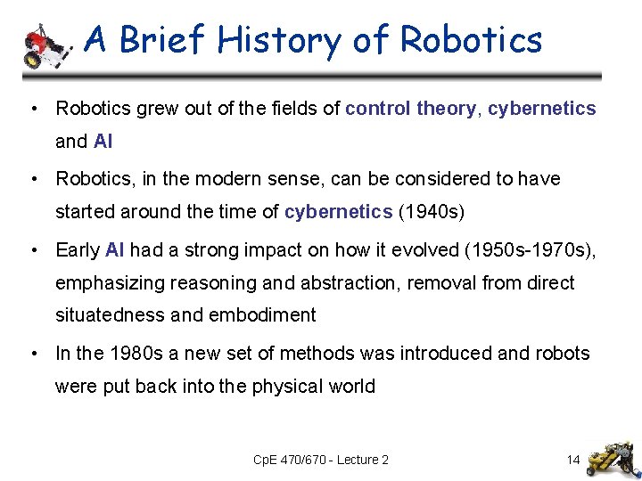 A Brief History of Robotics • Robotics grew out of the fields of control A Brief History of Robotics • Robotics grew out of the fields of control