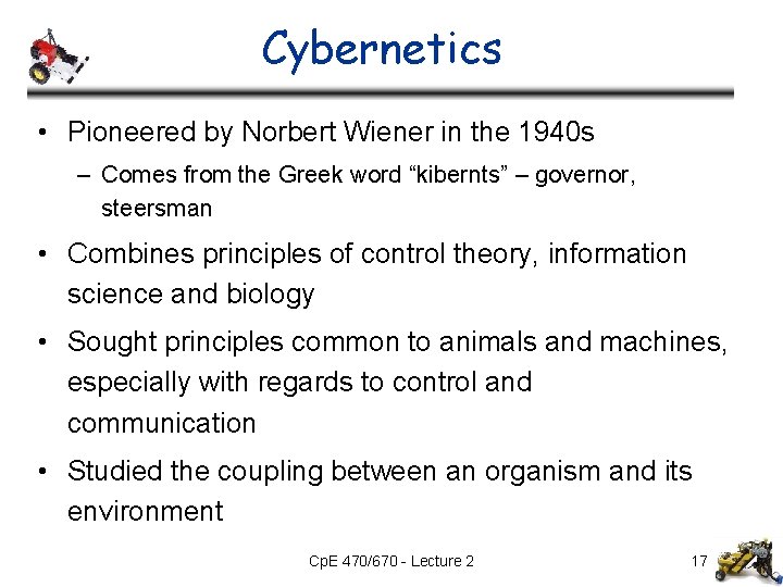 Cybernetics • Pioneered by Norbert Wiener in the 1940 s – Comes from the Cybernetics • Pioneered by Norbert Wiener in the 1940 s – Comes from the