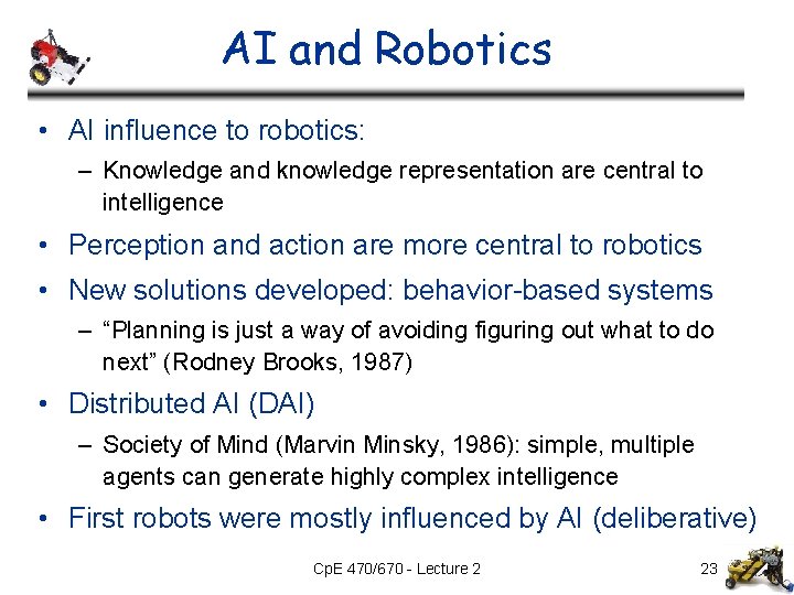 AI and Robotics • AI influence to robotics: – Knowledge and knowledge representation are AI and Robotics • AI influence to robotics: – Knowledge and knowledge representation are